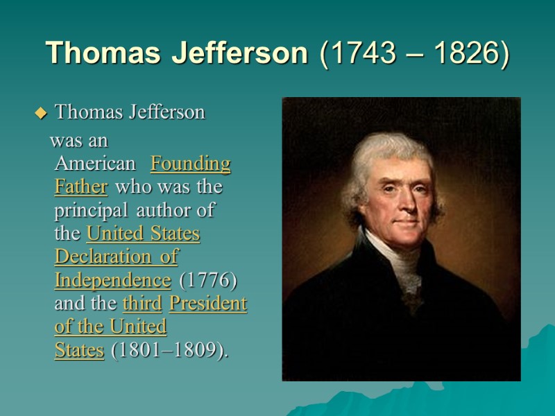 Thomas Jefferson (1743 – 1826) Thomas Jefferson    was an American 
